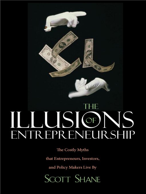 Title details for The Illusions of Entrepreneurship by Scott A. Shane - Available